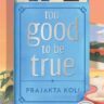 पुस्तक समीक्षा: Too Good To Be True – प्राजक्ता कोली